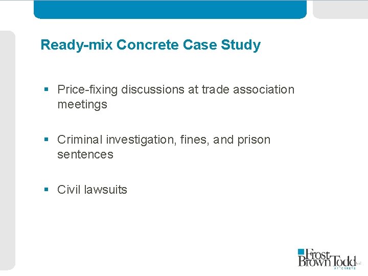 Ready-mix Concrete Case Study § Price-fixing discussions at trade association meetings § Criminal investigation,