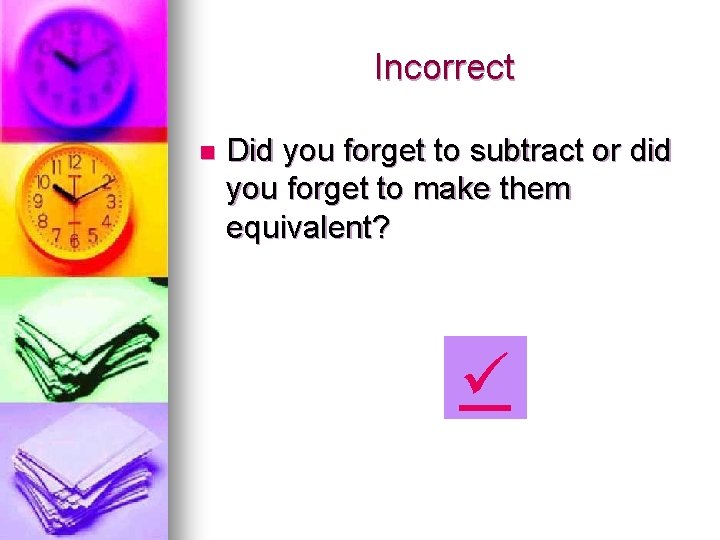 Incorrect n Did you forget to subtract or did you forget to make them