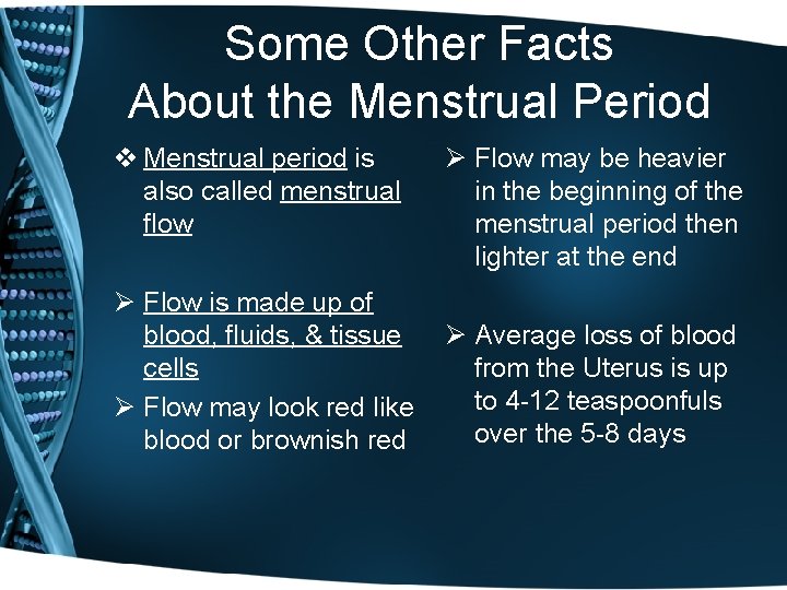 Some Other Facts About the Menstrual Period v Menstrual period is also called menstrual