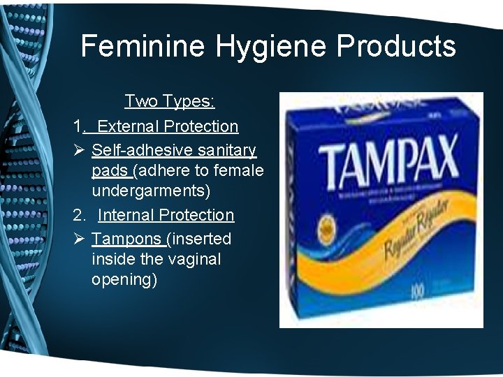 Feminine Hygiene Products Two Types: 1. External Protection Ø Self-adhesive sanitary pads (adhere to