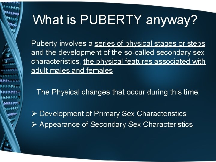 What is PUBERTY anyway? Puberty involves a series of physical stages or steps and