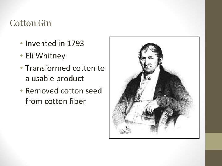 Cotton Gin • Invented in 1793 • Eli Whitney • Transformed cotton to a