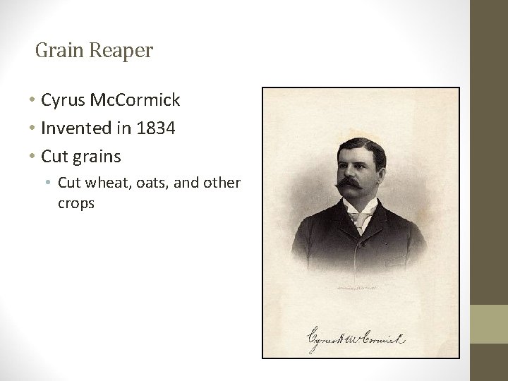 Grain Reaper • Cyrus Mc. Cormick • Invented in 1834 • Cut grains •