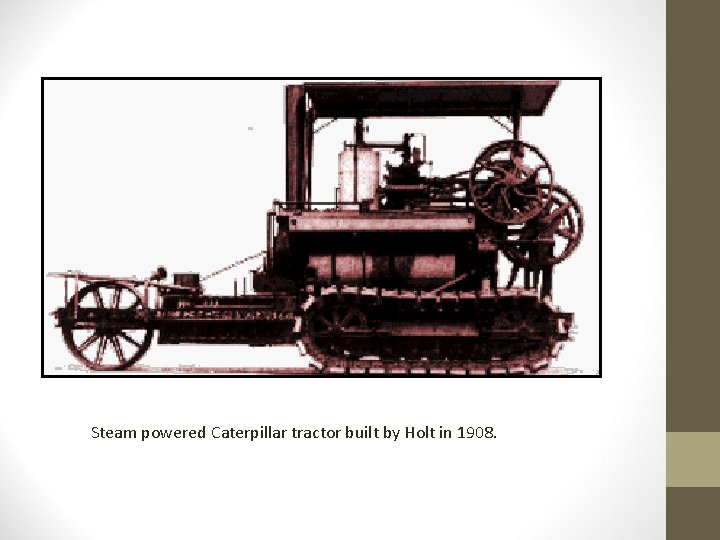 Steam powered Caterpillar tractor built by Holt in 1908. 