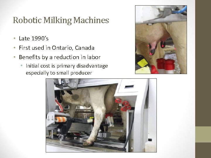 Robotic Milking Machines • Late 1990’s • First used in Ontario, Canada • Benefits