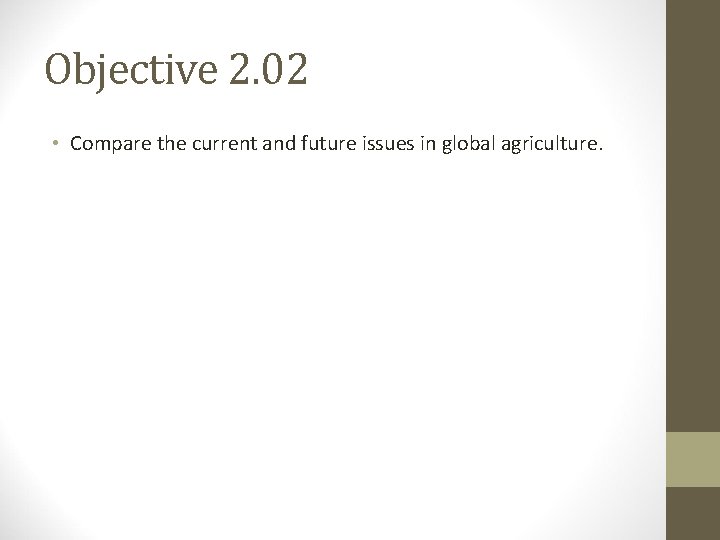 Objective 2. 02 • Compare the current and future issues in global agriculture. 