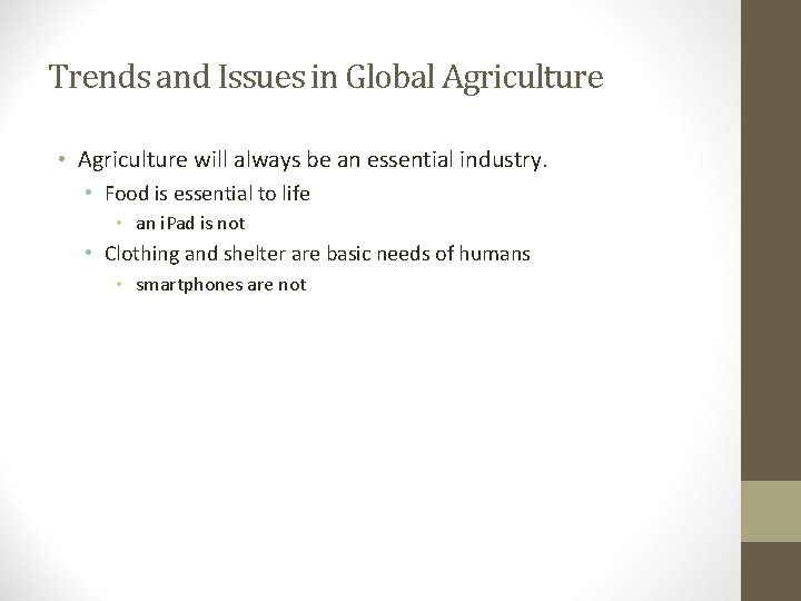 Trends and Issues in Global Agriculture • Agriculture will always be an essential industry.