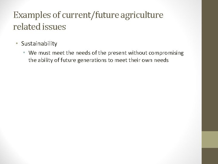 Examples of current/future agriculture related issues • Sustainability • We must meet the needs