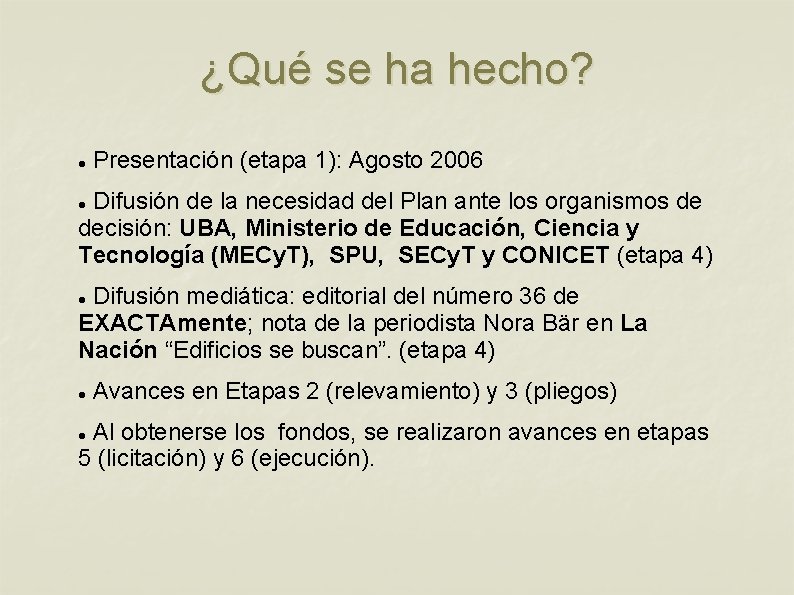 ¿Qué se ha hecho? Presentación (etapa 1): Agosto 2006 Difusión de la necesidad del