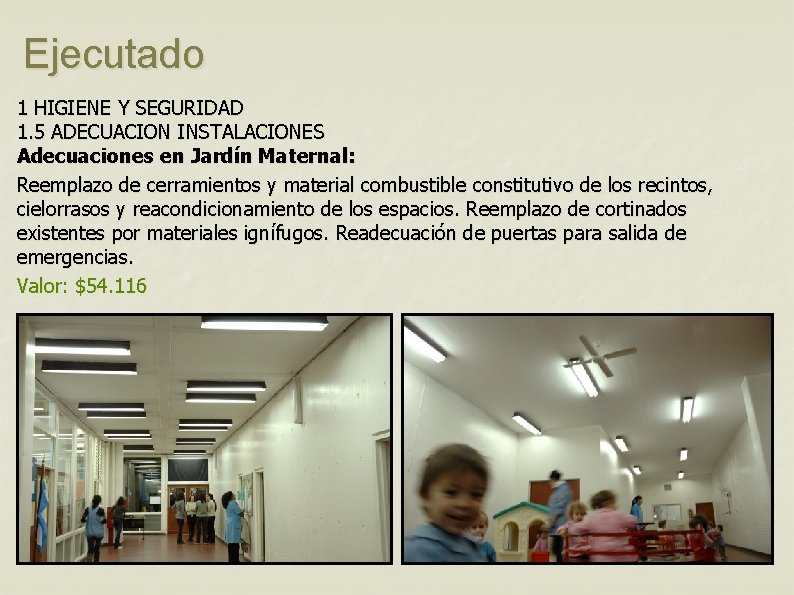 Ejecutado 1 HIGIENE Y SEGURIDAD 1. 5 ADECUACION INSTALACIONES Adecuaciones en Jardín Maternal: Reemplazo