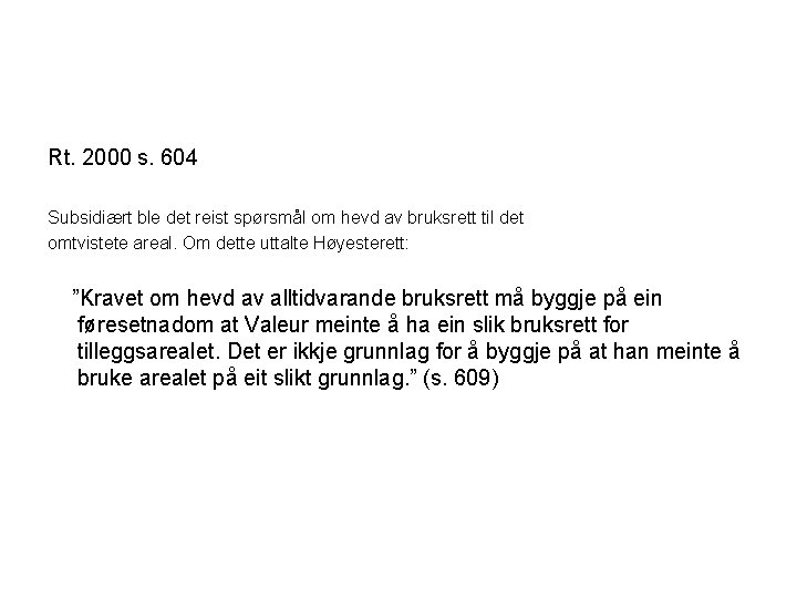 Rt. 2000 s. 604 Subsidiært ble det reist spørsmål om hevd av bruksrett til