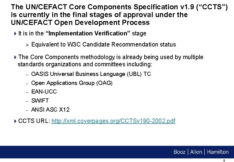 The UN/CEFACT Core Components Specification v 1. 9 (“CCTS”) is currently in the final