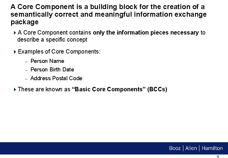 A Core Component is a building block for the creation of a semantically correct