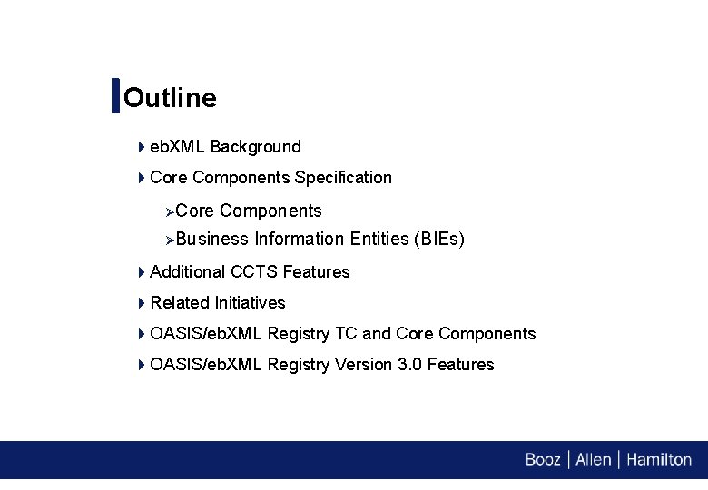 Outline 4 eb. XML Background 4 Core Components Specification ØCore Components ØBusiness Information Entities