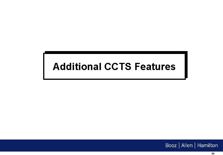 Additional CCTS Features 36 