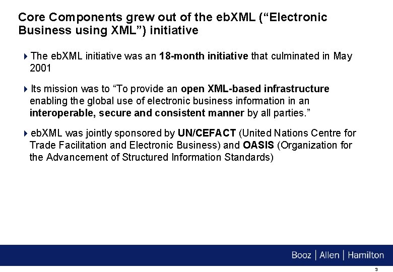 Core Components grew out of the eb. XML (“Electronic Business using XML”) initiative 4