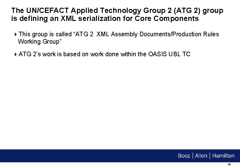 The UN/CEFACT Applied Technology Group 2 (ATG 2) group is defining an XML serialization