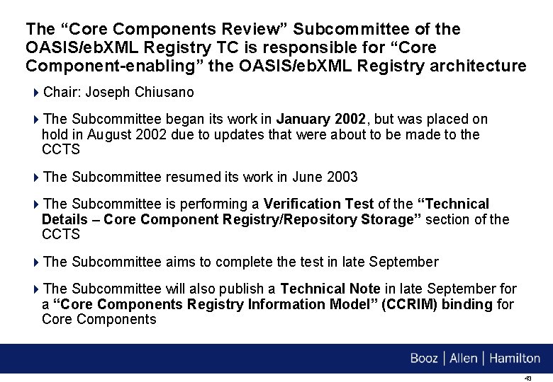 The “Core Components Review” Subcommittee of the OASIS/eb. XML Registry TC is responsible for