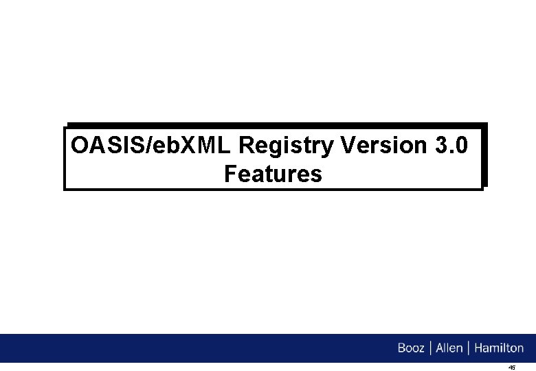 OASIS/eb. XML Registry Version 3. 0 Features 45 