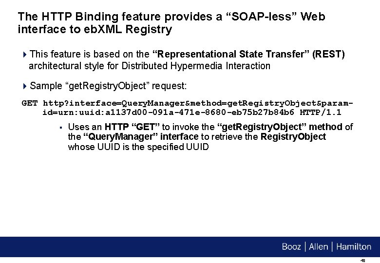 The HTTP Binding feature provides a “SOAP-less” Web interface to eb. XML Registry 4