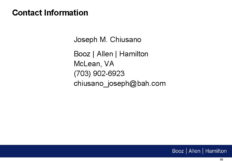 Contact Information Joseph M. Chiusano Booz | Allen | Hamilton Mc. Lean, VA (703)