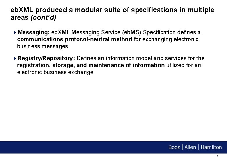eb. XML produced a modular suite of specifications in multiple areas (cont’d) 4 Messaging: