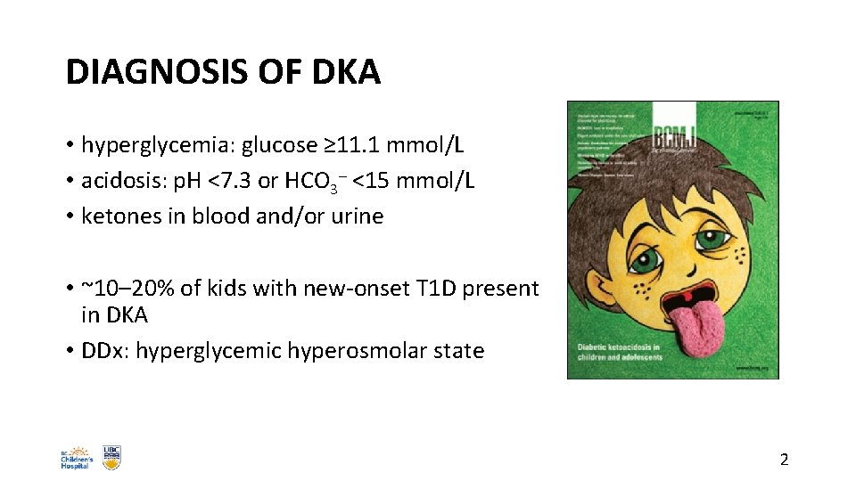 DIAGNOSIS OF DKA • hyperglycemia: glucose ≥ 11. 1 mmol/L • acidosis: p. H