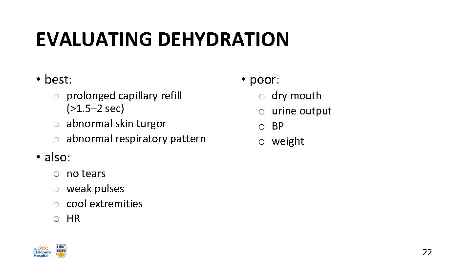 EVALUATING DEHYDRATION • best: o prolonged capillary refill (>1. 5– 2 sec) o abnormal