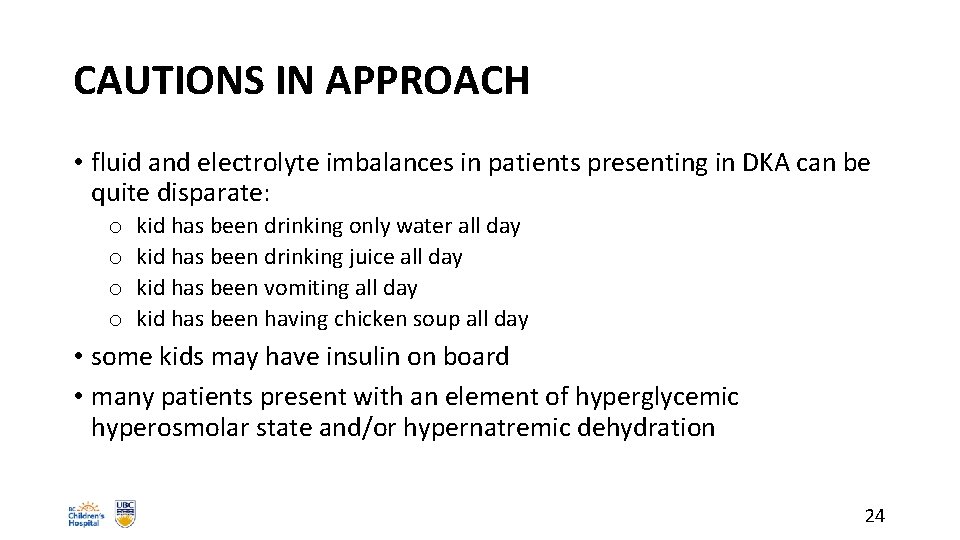 CAUTIONS IN APPROACH • fluid and electrolyte imbalances in patients presenting in DKA can
