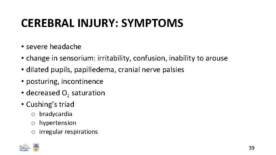 CEREBRAL INJURY: SYMPTOMS • severe headache • change in sensorium: irritability, confusion, inability to