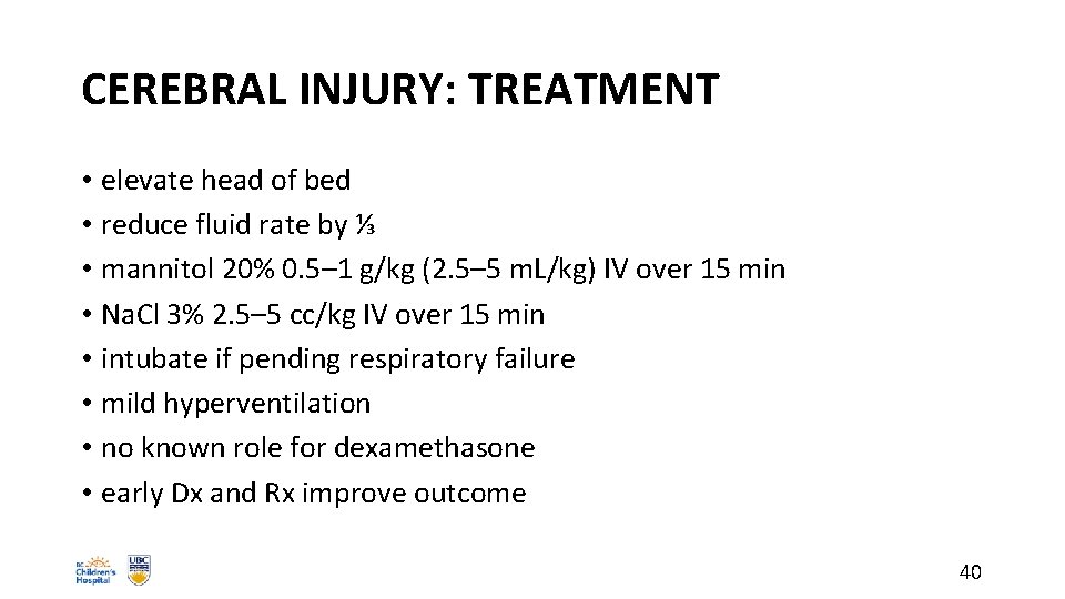 CEREBRAL INJURY: TREATMENT • elevate head of bed • reduce fluid rate by ⅓