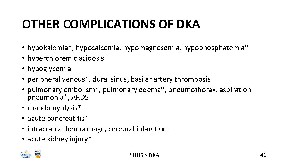 OTHER COMPLICATIONS OF DKA • • • hypokalemia*, hypocalcemia, hypomagnesemia, hypophosphatemia* hyperchloremic acidosis hypoglycemia