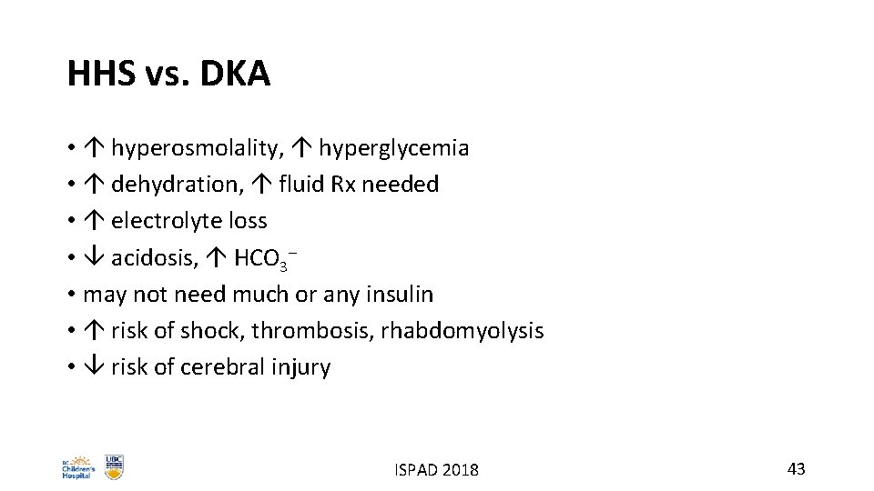 HHS vs. DKA • hyperosmolality, hyperglycemia • dehydration, fluid Rx needed • electrolyte loss