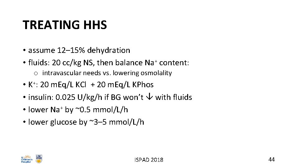 TREATING HHS • assume 12– 15% dehydration • fluids: 20 cc/kg NS, then balance