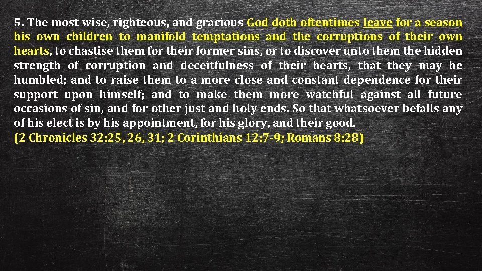 5. The most wise, righteous, and gracious God doth oftentimes leave for a season