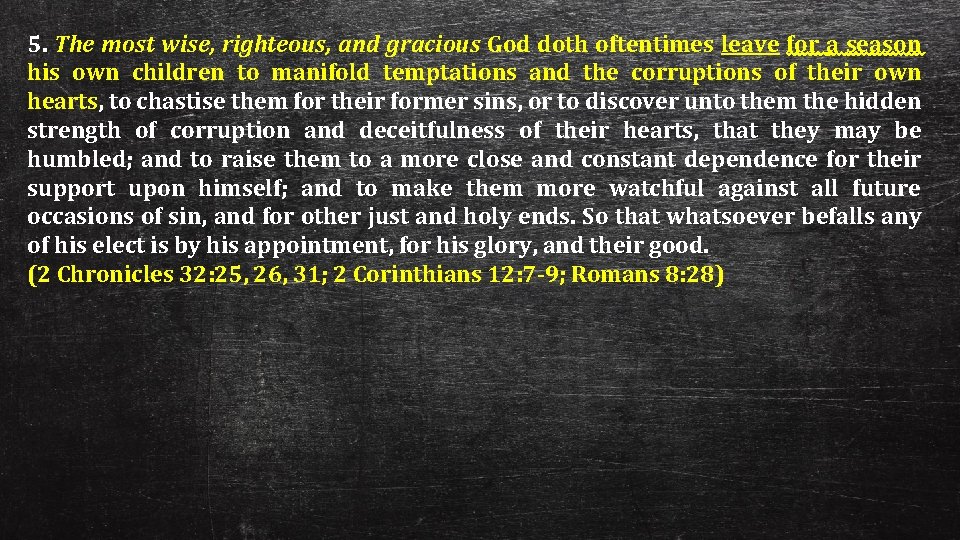 5. The most wise, righteous, and gracious God doth oftentimes leave for a season