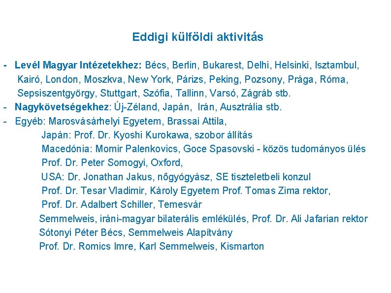 Eddigi külföldi aktivitás - Levél Magyar Intézetekhez: Bécs, Berlin, Bukarest, Delhi, Helsinki, Isztambul, Kairó,