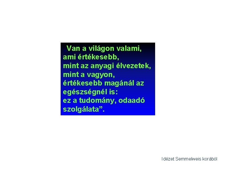 „Van a világon valami, ami értékesebb, mint az anyagi élvezetek, mint a vagyon, értékesebb