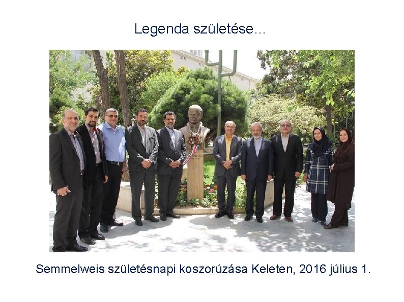 Legenda születése… Semmelweis születésnapi koszorúzása Keleten, 2016 július 1. 