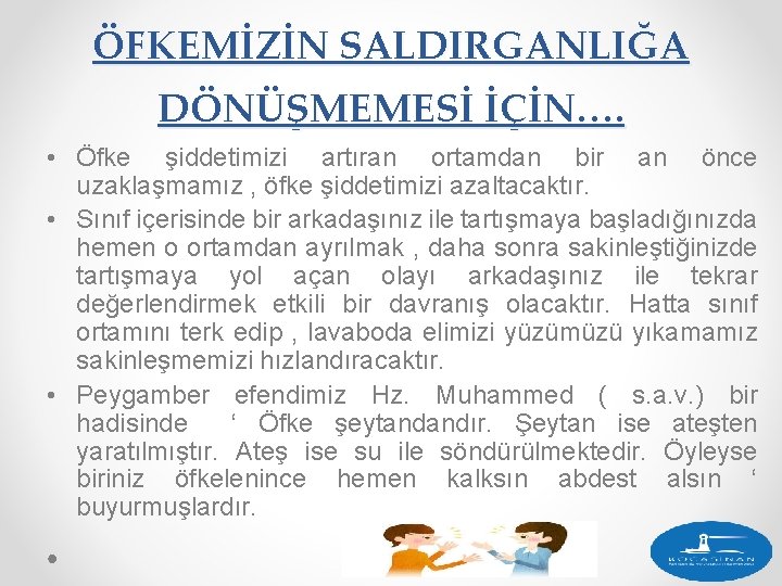 ÖFKEMİZİN SALDIRGANLIĞA DÖNÜŞMEMESİ İÇİN…. • Öfke şiddetimizi artıran ortamdan bir an önce uzaklaşmamız ,