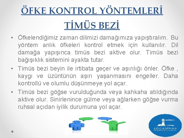 ÖFKE KONTROL YÖNTEMLERİ TİMÜS BEZİ • Öfkelendiğimiz zaman dilimizi damağımıza yapıştıralım. Bu yöntem anlık