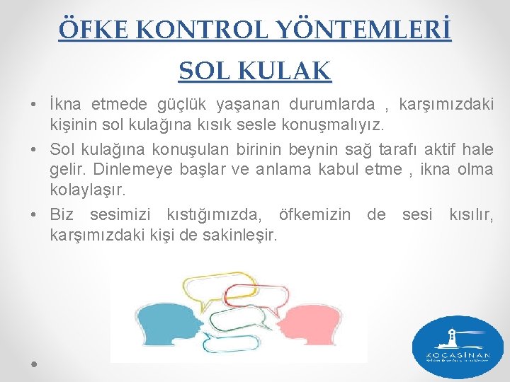 ÖFKE KONTROL YÖNTEMLERİ SOL KULAK • İkna etmede güçlük yaşanan durumlarda , karşımızdaki kişinin