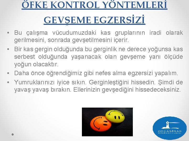 ÖFKE KONTROL YÖNTEMLERİ GEVŞEME EGZERSİZİ • Bu çalışma vücudumuzdaki kas gruplarının iradi olarak gerilmesini,