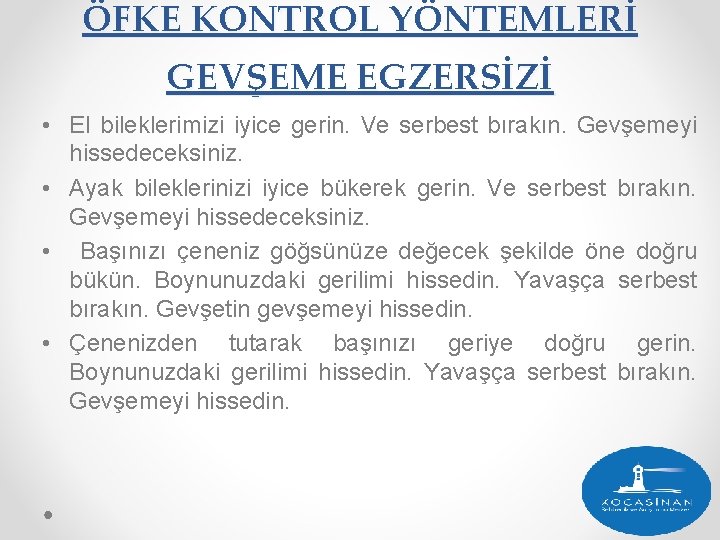 ÖFKE KONTROL YÖNTEMLERİ GEVŞEME EGZERSİZİ • El bileklerimizi iyice gerin. Ve serbest bırakın. Gevşemeyi