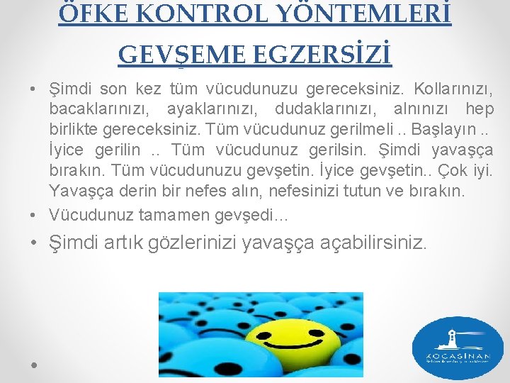 ÖFKE KONTROL YÖNTEMLERİ GEVŞEME EGZERSİZİ • Şimdi son kez tüm vücudunuzu gereceksiniz. Kollarınızı, bacaklarınızı,