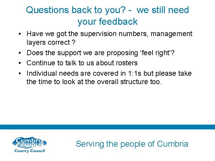 Questions back to you? - we still need your feedback • Have we got