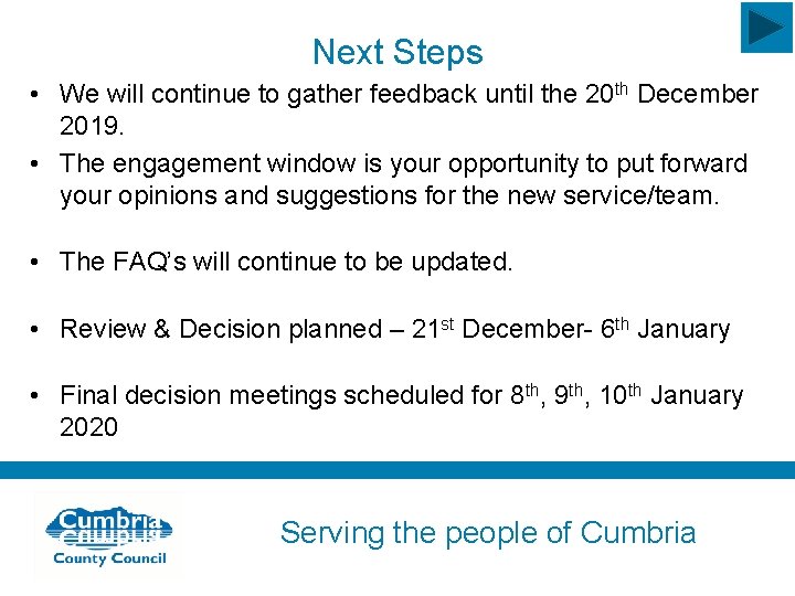 Next Steps • We will continue to gather feedback until the 20 th December