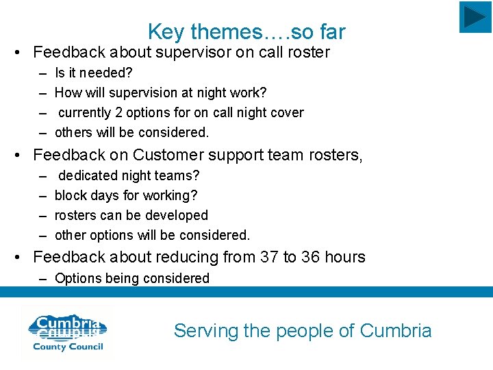 Key themes…. so far • Feedback about supervisor on call roster – – Is