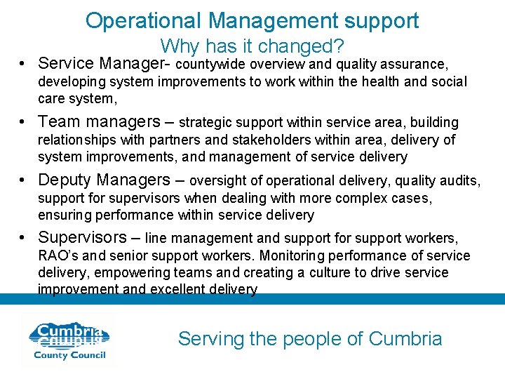Operational Management support Why has it changed? • Service Manager- countywide overview and quality