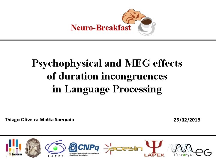 Neuro-Breakfast Psychophysical and MEG effects of duration incongruences in Language Processing Thiago Oliveira Motta